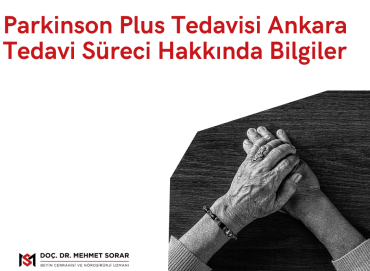 Parkinson Plus Tedavisi Ankara: Tedavi Süreci Hakkında Bilgiler