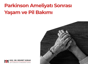 Parkinson Ameliyatı Sonrası Yaşam ve Pil Bakımı
