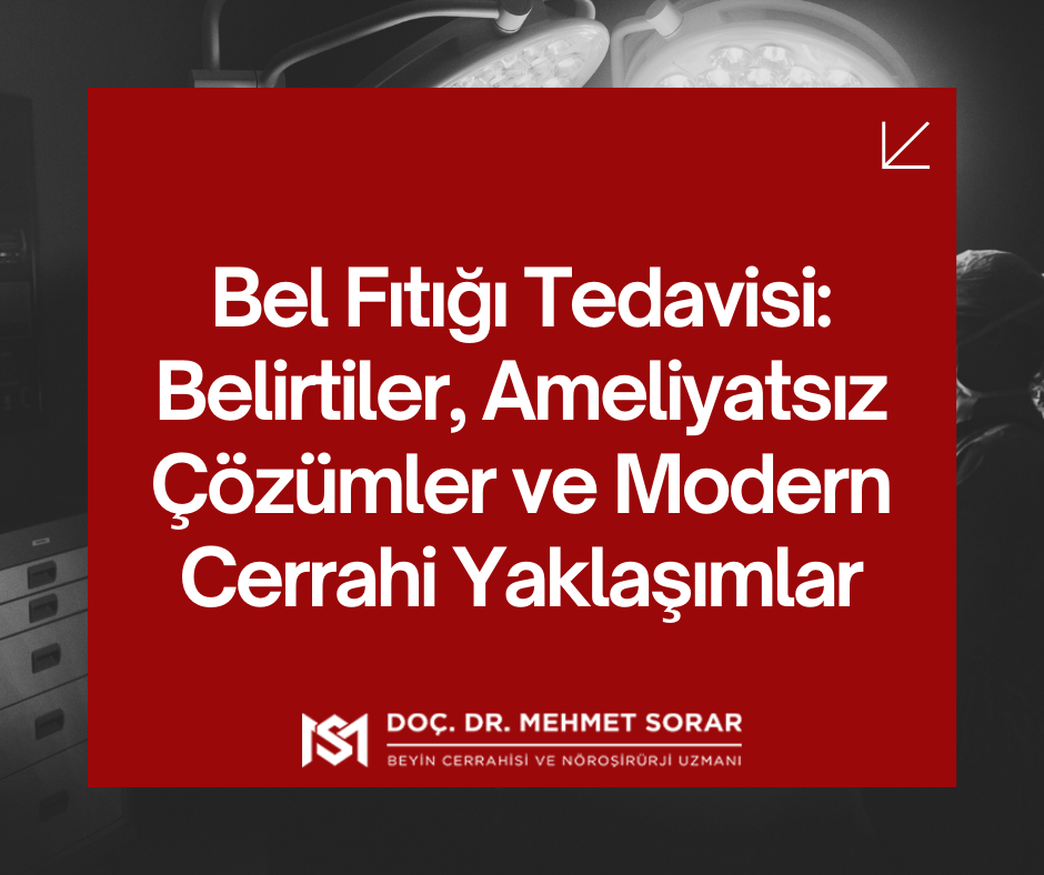 Bel Fıtığı Tedavisi: Belirtiler, Ameliyatsız Çözümler ve Modern Cerrahi Yaklaşımlar