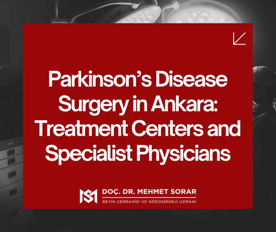 Parkinson’s Disease Surgery in Ankara: Treatment Centers and Specialist Physicians