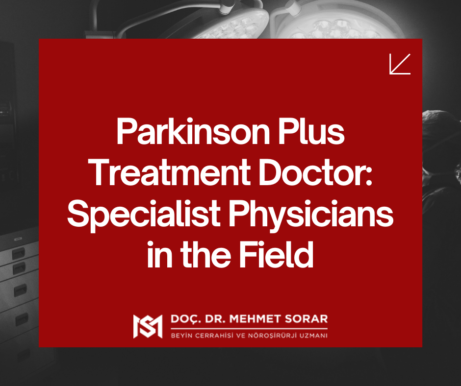 Parkinson Plus Treatment Doctor: Specialist Physicians in the Field