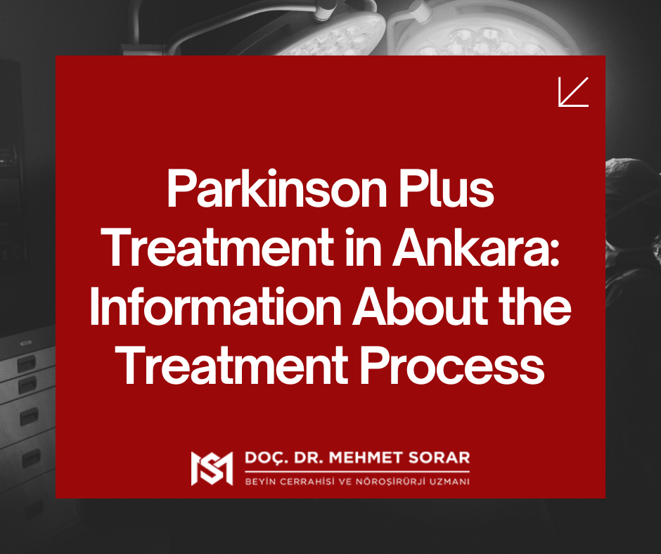 Parkinson Plus Treatment in Ankara: Information About the Treatment Process